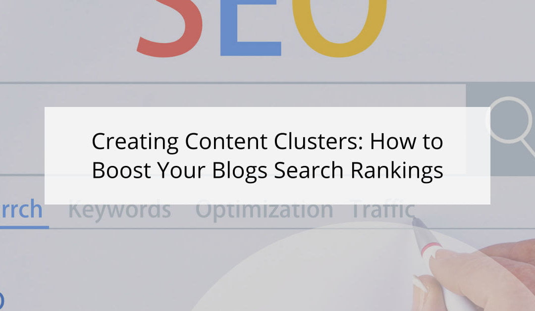 Creating Content Clusters: How to Boost Your Blogs Search Rankings