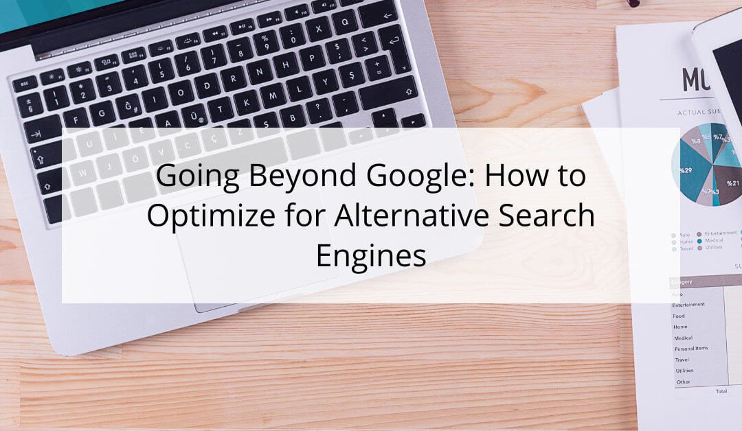 Going Beyond Google: How to Optimize for Alternative Search Engines
