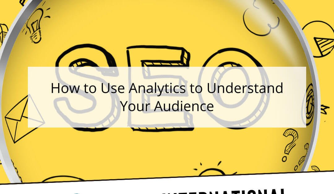 How to Use Analytics to Understand Your Audience