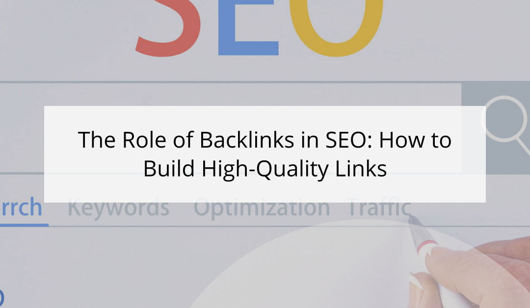 The Role of Backlinks in SEO: How to Build High-Quality Links