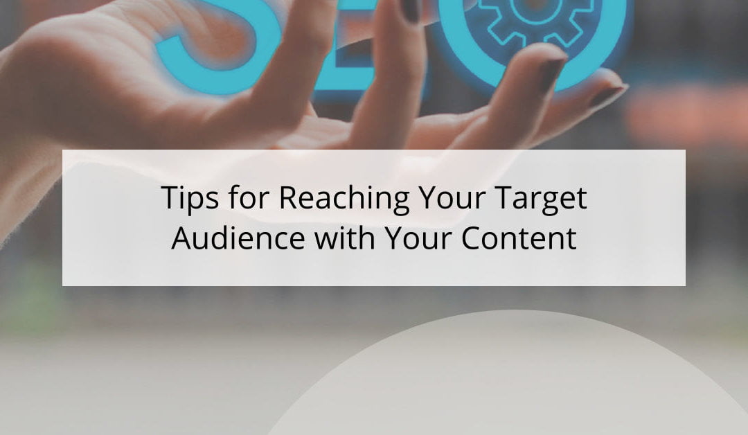 Tips for Reaching Your Target Audience with Your Content
