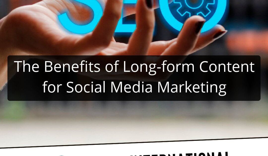 The Benefits of Long-form Content for Social Media Marketing