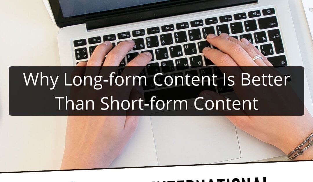 Why Long-form Content Is Better Than Short-form Content